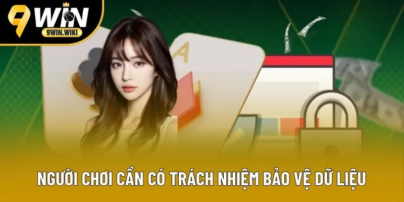 Người chơi cần có trách nhiệm bảo vệ dữ liệu Người chơi cần có trách nhiệm bảo vệ dữ liệu